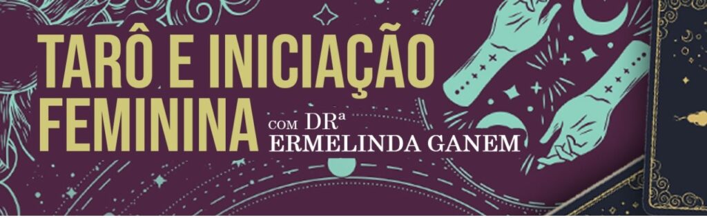 Tarô e iniciação feminina é o tema do novo mini-curso ministrado por Ermelinda Ganem